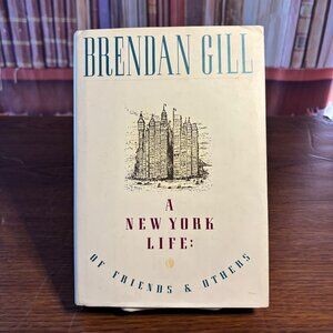 A New York Life: Of Friends & Others by Brendan Gill 1990 ISBN: 9780671695231 